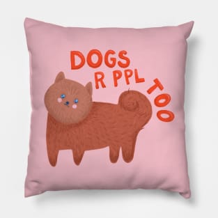 Dogs r ppl too - cute Pomeranian dog illustration Pillow