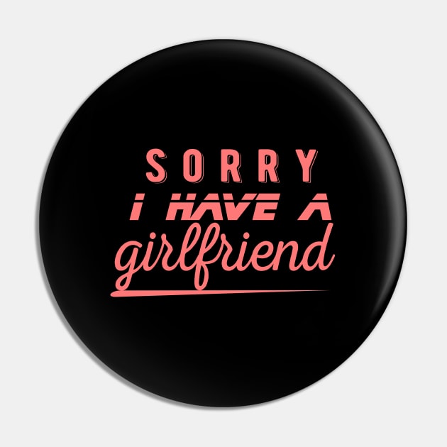 I have a girlfriend,Sorry i have a girlfriend,boyfriend gift Pin by AYN Store 