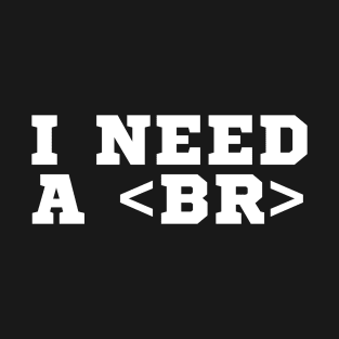 I need some break T-Shirt