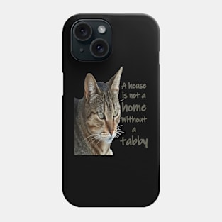 A House Is Not A Home Without A Tabby Cat Phone Case