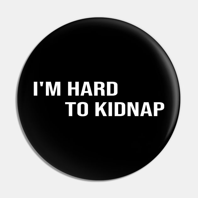 i'm hard to kidnap:funny,funnyslogan,gift ideas,funny gift,funny gift ideas Pin by hanaa01
