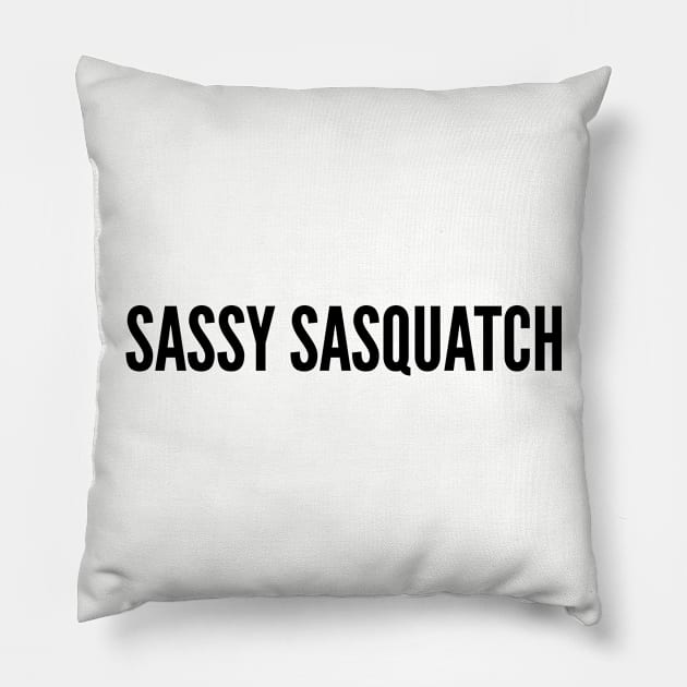 Cute - Sassy Sasquatch - Funny Joke Statement Humor Slogan Pillow by sillyslogans