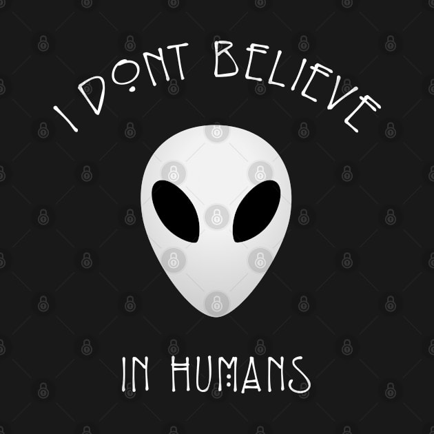 I don't believe in Humans - Funny Alien by Teeziner