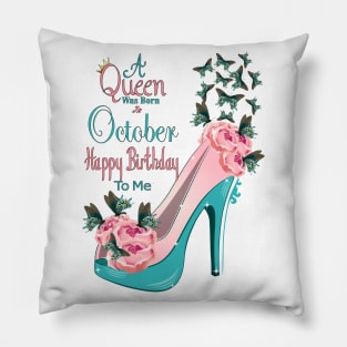 A Queen Was Born In October Happy Birthday To Me Pillow