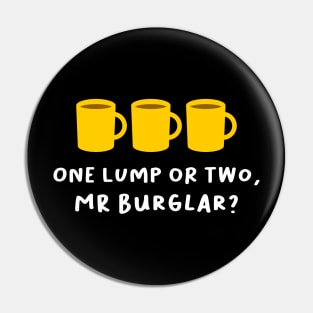 'One lump or two, Mr Burglar?' Funny Bottom Design Pin