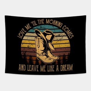 Love Me 'Til The Morning Comes And Leave Me Like A Dream Cowboy Hat and Boot Tapestry
