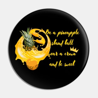 Be a pineapple, stand tall, wear a crown and be sweet Pin