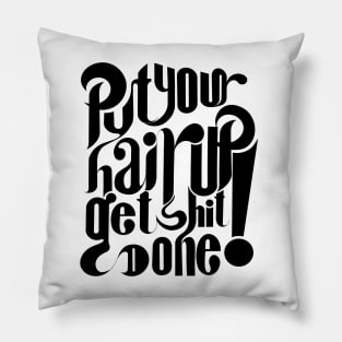 Put your hair up and get shit done! Pillow