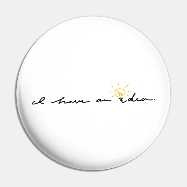 I have an idea (black) Pin by justduick