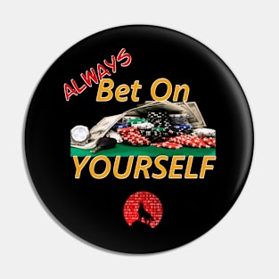 ALWAYS Bet On Yourself! Pin