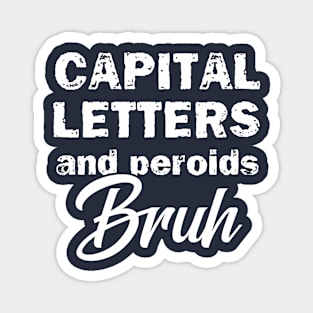 Capital Letters And Periods Bruh Magnet