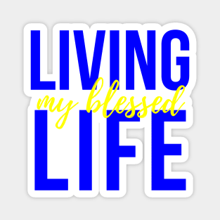 Living My Blessed Life Magnet