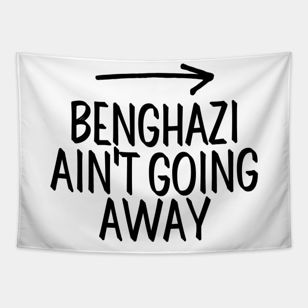 #BenghaziAintGoingAway Benghazi Ain't Going Away Tapestry by AwesomeDesignz