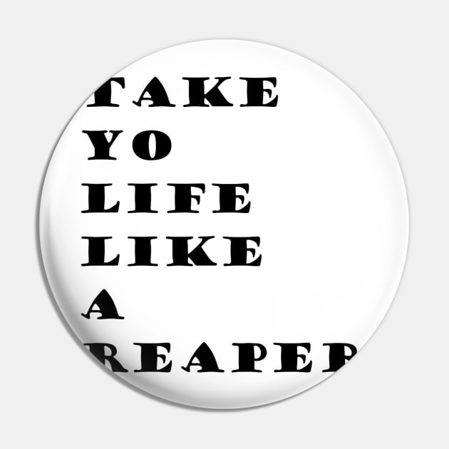 Take your Life Like A Reaper(WORDS ONLY) Pin by CMViPr