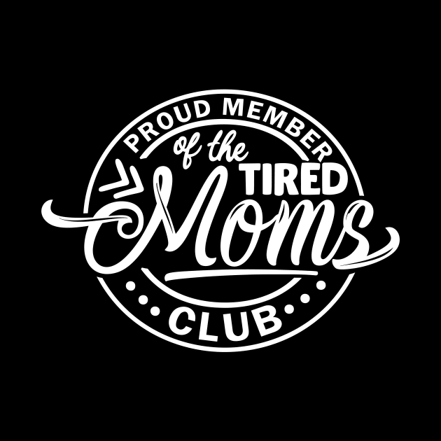 Proud Member of the Tired Moms Club by DANPUBLIC