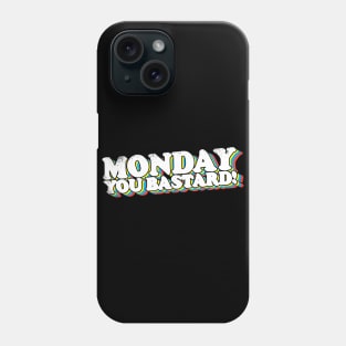 Monday You Bastard! Phone Case