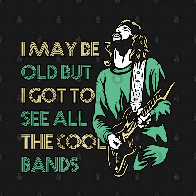 i may be old, but i got to see all the cool bands by Graficof