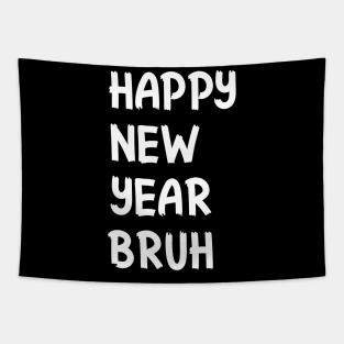 Happy New Year Bruh Bro Dude Funny Jokes Sarcastic Sayings Tapestry