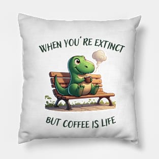 Coffee First Coffee is life said the dinosaur Pillow