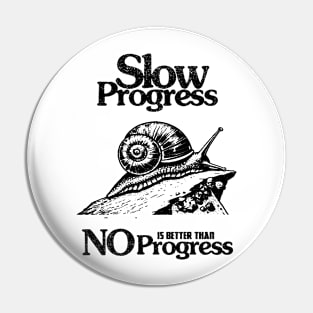 slow proggres is better than no progress Pin