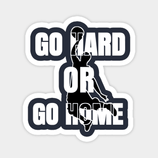 GO HARD OR HOME Magnet