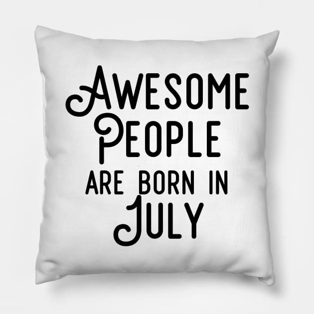 Awesome People Are Born In July (Black Text) Pillow by inotyler