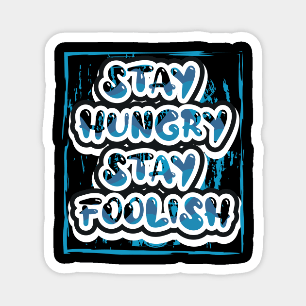 Stay Hungry Stay Foolish Motivational Magnet by T-Shirt Attires