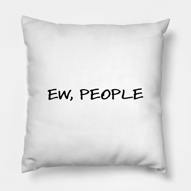 Ew, people Pillow by helengarvey