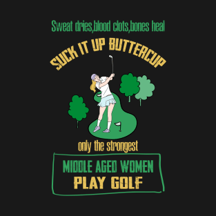 SWEAT DRIES,BLOOD CLOTS,BONES HEAL SUCK IT UP GOLF T-Shirt