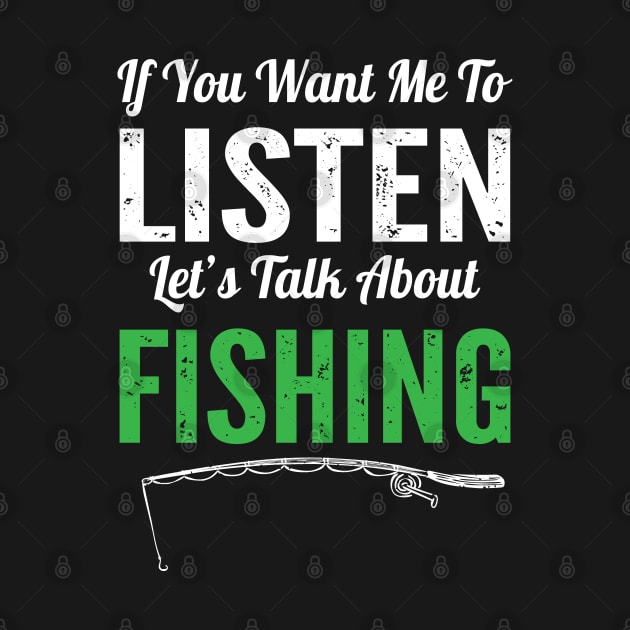 If You Want Me To Listen Lets Talk About Fishing Funny Fisherman Gift by HCMGift