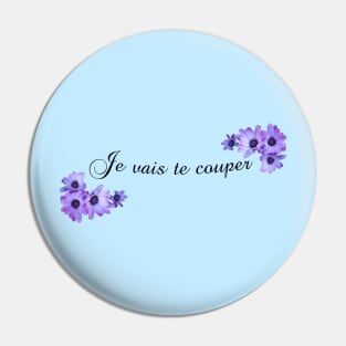 Je vais te couper Pin