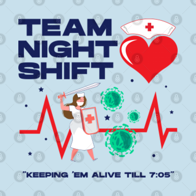 Disover Team night shift keeping em alive till 7:05 ,dark text, nursing week, international nurses day, nurses month, medical stuff, oddly specific - Funny Nurse Gift - T-Shirt