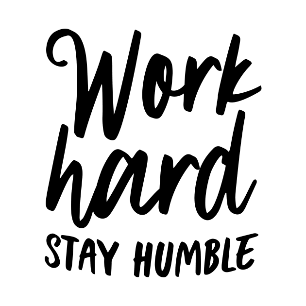 Work hard stay humble by oddmatter