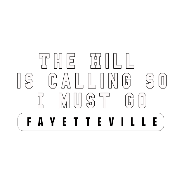 "The Hill is Calling So I Must Go" Fayetteville Arkansas Design by Arkansas Shop