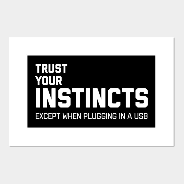 Trust Your Instincts Except When Plugging In A Usb Tshirt Meme