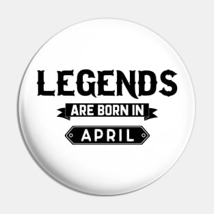 Legends Are Born In April Pin