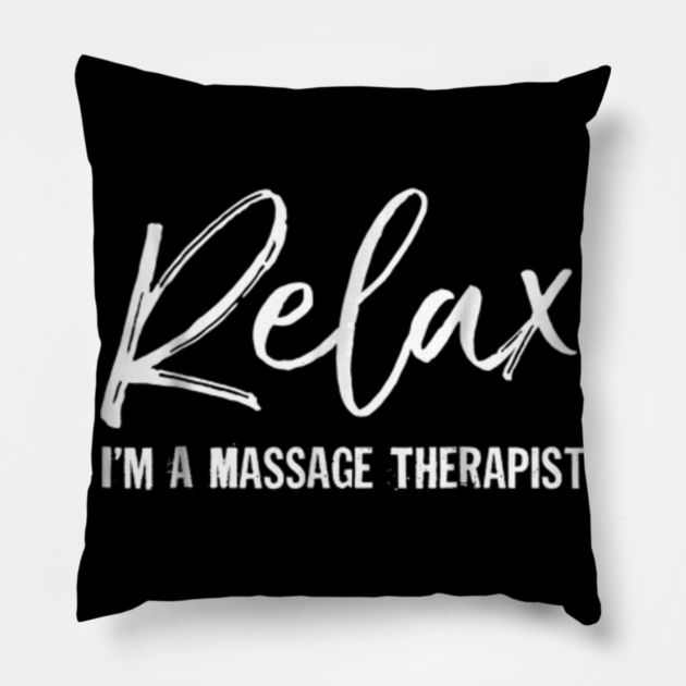 Relax Im A Massage Therapist T Shirt Massage Lover T Relax Im A Massage Therapist Pillow