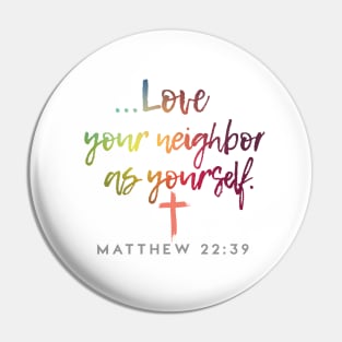 Love Your Neighbor as Yourself Matthew 22:39 | Christian Love Design Pin