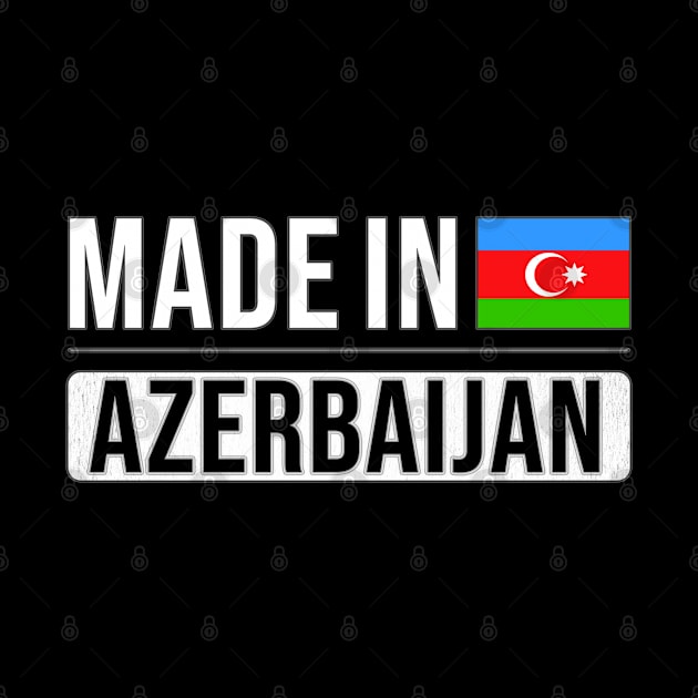 Made In Azerbaijan - Gift for Azerbaijani With Roots From Azerbaijan by Country Flags