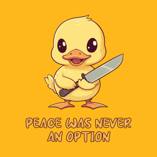 Peace was never an option Duck Meme T-Shirt