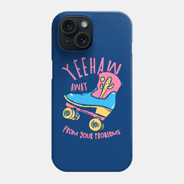 YeeHaw Away From Your Problems | Blue BG | Funny Adulting Yee Haw Cowboy Boot Roller Skater Boots MEME Phone Case by anycolordesigns