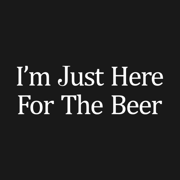 Im Just Here For The Beer by gogusajgm