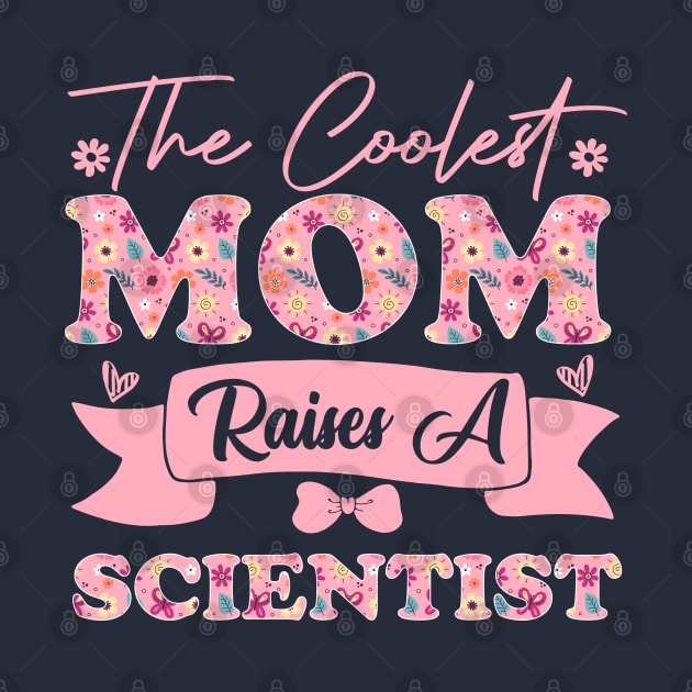 the coolest mom raises a scientist career quote for mothers day supporting biology son daughter by greatnessprint