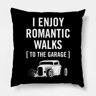 I Enjoy Romantic Walks to the Garage Car Humor Pillow