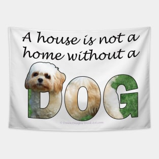 A house is not a home without a dog - Cavachon oil painting word art Tapestry