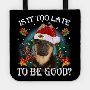 Santa German Shepherd Christmas Is It Too Late To Be Good Tote