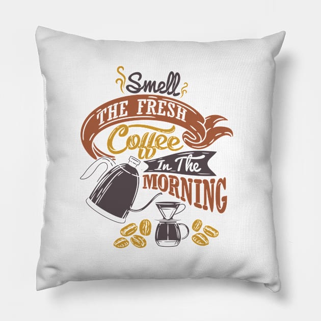 Smell the fresh coffee in the morning, coffee slogan white t-shirt Pillow by Muse
