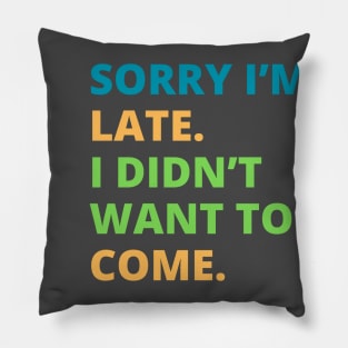 Sorry I'm Late Pillow