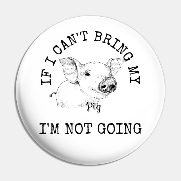 Cute Pig Shirt Pig Lovers Gifts IF I CANT BRING MY PIG Pin by martinyualiso