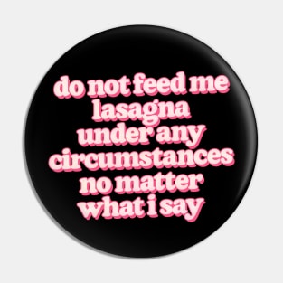 Do not feed me lasagna under any circumstances Pin